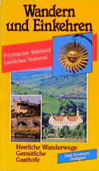 Fränkisches Weinland, liebliches Taubertal - herrliche Wanderwege, gemütliche Gasthöfe, Hotels und Pensionen, Anfahrtstrecken, Parkmöglichkeiten ; nach den Wanderungen von Vagabundus, Wanderer zwischen Weg und Wirtschaft ; ein Wanderführer