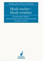 Musik machen - Musik verstehen - Psychologische Aspekte des handlungsorientierten Musikunterrichts im Klassenverband