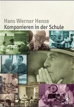 ISBN 9783795703523: Hans Werner Henze, Komponieren in der Schule : Notizen aus einer Werkstatt ; Bericht über den Workshop "Komponieren in der Schule" im Rahmen des Schleswig-Holstein-Festivals, Nordkolleg Rendsburg, 4. bis 13. August 1997. unter Mitarb. von Axel Baisch ... hrsg. von Hans Werner Henze