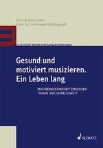 ISBN 9783795708672: Gesund und motiviert musizieren. Ein Leben lang – Musikergesundheit zwischen Traum und Wirklichkeit