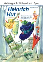 Heinrich Hut - Ein szenisches Spiel für Kinder im Grundschulalter zum Sprechen, Singen, Spielen und Musizieren. Kinderchor und Instrumente. Sing- und Spielpartitur.