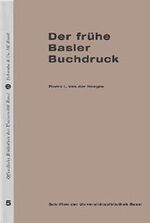 ISBN 9783796510908: Der Fruhe Basler Buchdruck: 5 (Schriften der Universitatsbibliothek Basel)