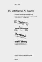 ISBN 9783796516924: Das Unbehagen an der Moderne - Grundzüge katholischer Zeitungslehre der deutschen Schweiz während der Herausforderung des Modernismus um 1900/1914