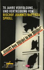 ISBN 9783796614484: 70 Jahre Verfolgung und Vertreibung von Bischof Joannes Baptista Sproll