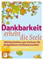 ISBN 9783796616174: Dankbarkeit erhebt die Seele – 140 Geschichten zum Vorlesen für Gottesdienst und Seniorenarbeit