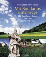 ISBN 9783797309808: Mit Bonifatius unterwegs: Die Bonifatius-Route zwischen Mainz und Fulda die Bonifatius-Route zwischen Mainz und Fulda