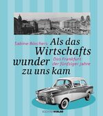 ISBN 9783797309907: Als das Wirtschaftswunder zu uns kam - Das Frankfurt der fünfziger Jahre