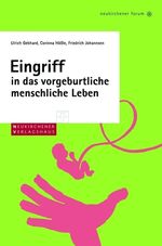 Eingriff in das vorgeburtliche menschliche Leben - biologische und ethische Grundlagen