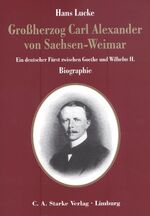 ISBN 9783798006829: Grossherzog Carl Alexander von Sachsen-Weimar - Ein deutscher Fürst zwischen Goethe und Wilhelm II. Biographie