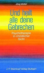 ISBN 9783798406698: Und heilt alle deine Gebrechen - Psychotherapie in christlicher Sicht