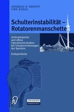 ISBN 9783798511880: Schulterinstabilität - Rotatorenmanschette – Arthroskopische und offene Operationstechniken bei Verletzungen des Sportlers - Endoprothetik