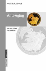 ISBN 9783798516366: Anti-Aging: Von der Antike zur Moderne Trüeb, Ralph M.