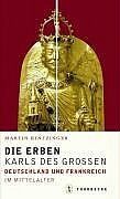 ISBN 9783799501507: Die Erben Karls des Großen Frankreich und Deutschland im Mittelalter.