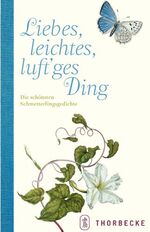 ISBN 9783799502887: Liebes, leichtes, luft'ges Ding - Die schönsten Schmetterlingsgedichte