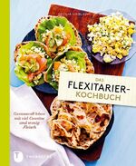 Das Flexitarier-Kochbuch – Genussvoll leben mit viel Gemüse und wenig Fleisch