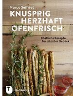 ISBN 9783799506182: Knusprig, herzhaft, ofenfrisch – Köstliche Rezepte für pikantes Gebäck