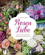 ISBN 9783799506946: Rosen-Liebe - Ideen für Sträuße, Kränze und Gestecke  Geb. Ausg.