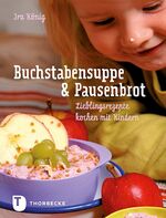 ISBN 9783799507240: Buchstabensuppe & Pausenbrot - Lieblingsrezepte kochen mit Kindern Geb. Ausg.