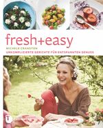 ISBN 9783799507790: fresh + easy - Unkomplizierte Gerichte für entspannten Genuss