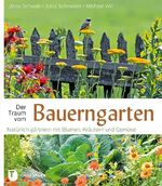 ISBN 9783799507967: Der Traum vom Bauerngarten - Natürlich gärtnern mit Blumen