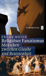 Religiöser Fanatismus - Menschen zwischen Glaube und Besessenheit