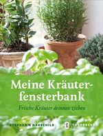 ISBN 9783799508629: Meine Kräuterfensterbank - Frische Kräuter drinnen ziehen