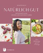 ISBN 9783799514439: Natürlich gut - Entspannt essen, gesund und glücklich leben