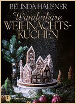 ISBN 9783799519915: Wunderbare Weihnachtskuchen und mehr | Traumhaft backen für die Festtage | Belinda Hausner | Buch | 136 S. | Deutsch | 2023 | Jan Thorbecke Verlag | EAN 9783799519915