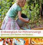 ISBN 9783799535700: Erdbeerglück für Möhrenzwerge – Gärtnern und Kochen mit Kindern