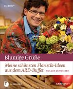 ISBN 9783799535748: Blumige Grüße – Meine schönsten Floristik-Ideen aus dem ARD-Buffet