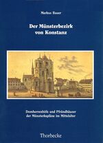 ISBN 9783799568357: Der Münsterbezirk von Konstanz – Domherrenhöfe und Pfründhäuser der Münsterkapläne im Mittelalter