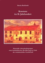 ISBN 9783799568364: Konstanz im 18. Jahrhundert – Materielle Lebensbedingungen einer landstädtischen Bevölkerung am Ende des vorindustriellen Zeitalters