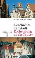 ISBN 9783799571173: Geschichte der Stadt Rothenburg ob der Tauber