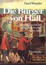 ISBN 9783799576130: Die Burger von Hall: Sozialgeschichte einer Reichsstadt 1216-1802 (Forschungen aus Württembergisch Franken, Bd. 16)