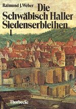 ISBN 9783799576161: Die Schwäbisch Haller Siedenserbleihen - Studien zur Rechtsnatur und zur Besitzgeschichte