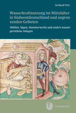 ISBN 9783799595810: Wasserkraftnutzung im Mittelalter in Südwestdeutschland und angrenzenden Gebieten – Mühlen, Sägen, Hammerwerke und andere wassergetriebene Anlagen