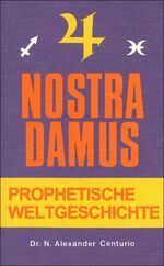 ISBN 9783799901796: Nostradamus, Prophetische Weltgeschichte. übers. und gedeutet von N. Alexander Centurio