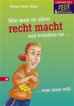 ISBN 9783800029839: Wie man es allen recht macht und trotzdem tut, was man will