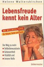 ISBN 9783800037636: Lebensfreude kennt kein Alter. Mit WELLNESS - TIPPS für Körper, Geist und Seele. Der Weg zu mehr Selbstbewusstsein, Gelassenheit, Vitalität und innerer Reife