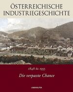 ISBN 9783800039296: Die verpasste Chance: 1848 bis 1955 - Österreichische Industriegeschichte. Band 2