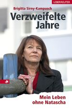 Verzweifelte Jahre - Mein Leben ohne Natascha