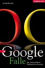 ISBN 9783800073238: Die Google-Falle: Die unkontrollierte Weltmacht im Internet