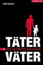 ISBN 9783800074358: Täter-Väter - Väter als Täter am eigenen Kind