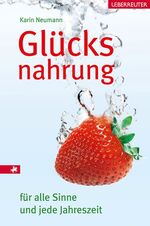 ISBN 9783800074839: Glücksnahrung für alle Sinne und jede Jahreszeit