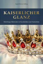 ISBN 9783800077311: Kaiserlicher Glanz - Habsburgs Herrscher in Geschichten und Anekdoten