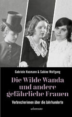 ISBN 9783800077434: Die wilde Wanda und andere gefährliche Frauen – Verbrecherinnen über die Jahrhunderte