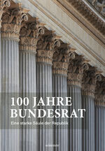 ISBN 9783800077625: 100 Jahre Bundesrat: Eine solide Säule der Republik: Ein Lesebuch: Eine starke Säule der Republik