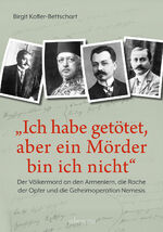 ISBN 9783800078608: "Ich habe getötet, aber ein Mörder bin ich nicht" - Der Völkermord an den Armeniern, die Rache der Opfer und die Geheimoperation Nemesis