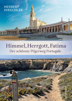 ISBN 9783800078615: Himmel, Herrgott, Fatima. Der schönste Pilgerweg Portugals - Rota Vicentina - Fischerweg - Tejo Weg