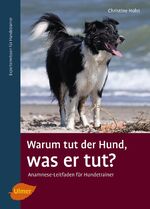 ISBN 9783800108541: Warum tut der Hund, was er tut? - Anamnese-Leitfaden für Hundetrainer